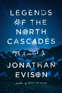 Book Cover for Legends of the North Cascades by Jonathan Evison