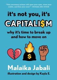 Book Cover for It's Not You, It's Capitalism by Malaika Jabali