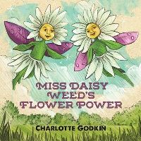 Book Cover for Miss Daisy Weed's Flower Power by Charlotte Godkin