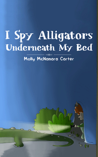 Book Cover for I Spy Alligators Underneath My Bed by Molly McNamara Carter