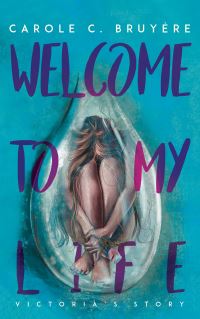 Book Cover for Welcome to My Life by Carole C Bruyère