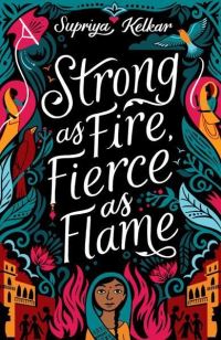 Book Cover for Strong as Fire, Fierce as Flame by Supriya Kelkar