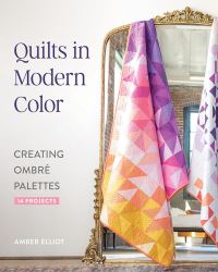 Book Cover for Quilts in Modern Color, Creating Ombré Palettes by Amber Elliot