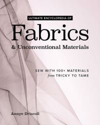 Book Cover for Ultimate Encyclopedia of Fabrics & Unconventional Materials by Annye Driscoll