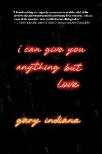 Book Cover for I Can Give You Anything but Love by Gary Indiana