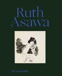 Book Cover for Ruth Asawa by Helen Molesworth, Ruth Erickson, John Yau, Makeda Best, Taylor Davis, Briony Fer, Jennifer L Roberts, David Zwirner Gallery