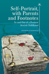 Book Cover for Self-Portrait, with Parents and Footnotes by Annette Aronowicz