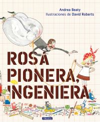 Book Cover for Rosa Pionera, Ingeniera / Rosie Revere, Engineer by Andrea Beaty