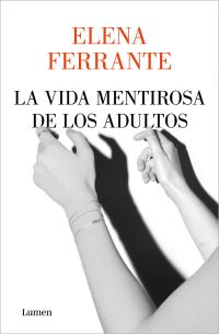 Book Cover for La Vida Mentirosa De Los Adultos / The Lying Life of Adults by Elena Ferrante