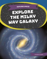 Book Cover for Explore the Milky Way Galaxy by Martha London