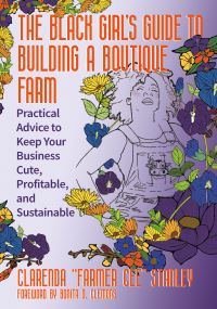 Book Cover for The Black Girl's Guide to Building a Boutique Farm by Cee Stanley