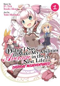 Book Cover for Didn't I Say to Make My Abilities Average in the Next Life?!. Everyday Misadventures by FUNA, Itsuki Akata
