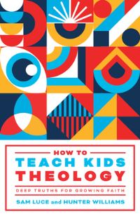 Book Cover for How to Teach Kids Theology by Sam Luce, Hunter Williams