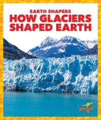 Book Cover for How Glaciers Shaped Earth by Jane P Gardner