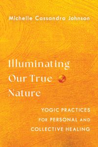 Book Cover for Illuminating Our True Nature by Michelle Johnson