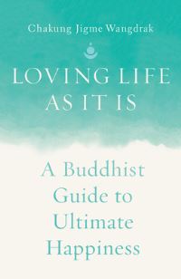 Book Cover for Loving Life as It Is by Jigme Wangdrak