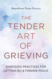 Book Cover for The Tender Art of Grieving by AmarAtma Singh Khalsa