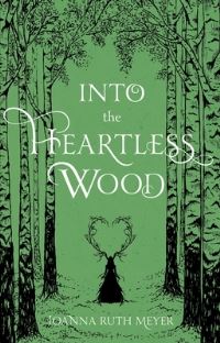 Book Cover for Into the Heartless Wood by Joanna Ruth Meyer