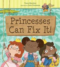 Book Cover for Princesses Can Fix It! by Tracy Marchini
