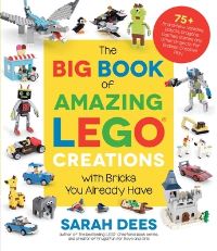 Book Cover for The Big Book of Amazing LEGO Creations by Sarah Dees