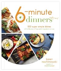 Book Cover for 6-Minute Dinners and More by Karen Nochimowski