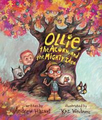 Book Cover for Ollie, the Acorn, and the Mighty Idea by Andrew Hacket