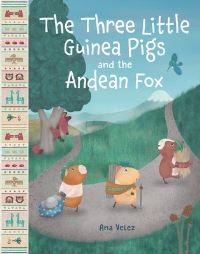 Book Cover for The Three Little Guinea Pig and the Andean Fox by Ana Velez