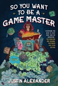 Book Cover for So You Want to Be a Game Master? by Justin Alexander
