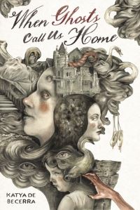 Book Cover for When Ghosts Call Us Home by Katya De Becerra