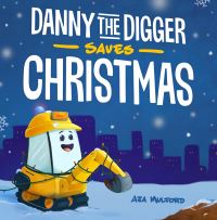 Book Cover for Danny the Digger Saves Christmas by Aja Mulford
