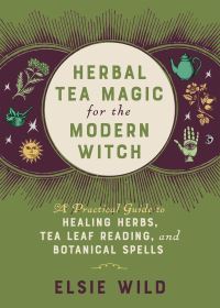 Book Cover for Herbal Tea Magic for the Modern Witch by Elsie Wild