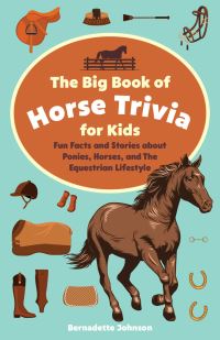 Book Cover for The Big Book of Horse Trivia for Kids by Bernadette Johnson