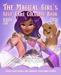 Book Cover for The Magical Girl's Self-Care Coloring Book by Jacque Aye