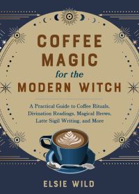 Book Cover for Coffee Magic for the Modern Witch by Elsie Wild