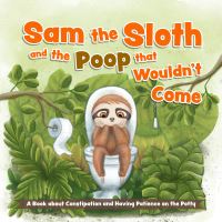 Book Cover for Sam the Sloth and the Poop That Wouldn't Come by Editors of Ulysses Press