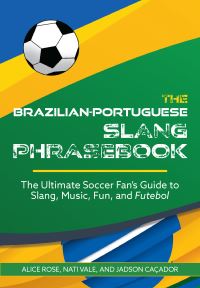 Book Cover for The Brazilian-Portuguese Slang Phrasebook by Alice Rose, Jadson Cacador, Nati Vale