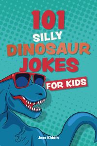 Book Cover for 101 Silly Dinosaur Jokes for Kids by Editors of Ulysses Press