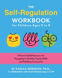 Book Cover for The Self-Regulation Workbook for Children Ages 5 to 8 by Kahlila Robinson