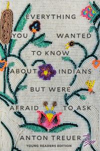 Book Cover for Everything You Wanted to Know About Indians but Were Afraid to Ask by Anton Treuer