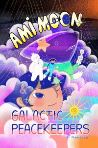 Book Cover for Ami Moon and the Galactic Peacekeepers by Frances Lee