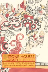 Book Cover for Stone Houses and Earth Lords by Keith M Prufer, James Edward Brady