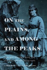 Book Cover for On the Plains, and Among the Peaks, or, How Mrs. Maxwell Made Her Natural History Collection by Mary Emma Dartt Thompson