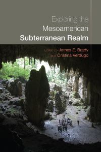 Book Cover for Exploring the Mesoamerican Subterranean Realm by James Edward Brady, Cristina Verdugo