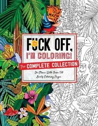 Book Cover for Fuck Off, I'm Coloring: The Complete Collection by Dare You Stamp Company