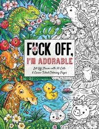 Book Cover for Fuck Off, I'm Adorable by Ela Jarzabek