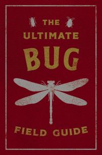 Book Cover for The Ultimate Bug Field Guide by Julius Csotonyi