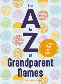 Book Cover for The A to Z of Grandparent Names by Katie Hankinson