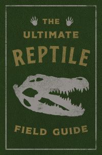 Book Cover for The Ultimate Reptile Field Guide by 