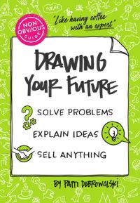 Book Cover for The Non-Obvious Guide to Drawing Your Future by Patti Dobrowolski