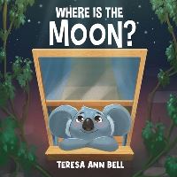 Book Cover for Where Is the Moon? by Teresa Ann Bell